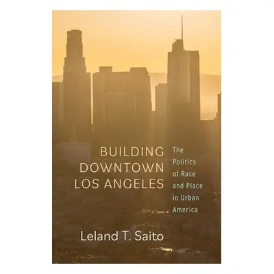 Building Downtown Los Angeles - Saito, Leland T.