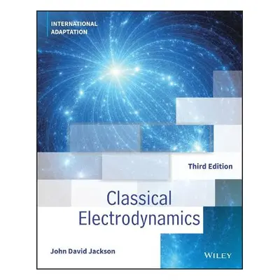 Classical Electrodynamics, International Adaptation - Jackson, John David (University of Califor