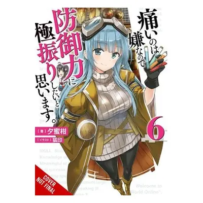 Bofuri: I Don't Want to Get Hurt, so I'll Max Out My Defense., Vol. 6 (light novel) - Yuumikan