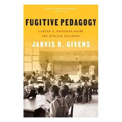 Fugitive Pedagogy - Givens, Jarvis R.