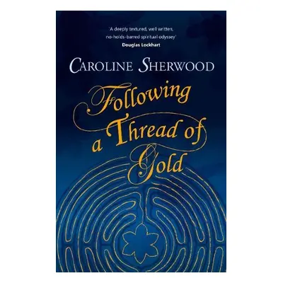 Following a Thread of Gold - Sherwood, Caroline