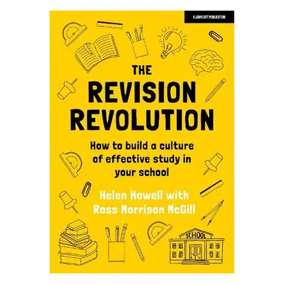 Revision Revolution: How to build a culture of effective study in your school - Howell, Helen a 