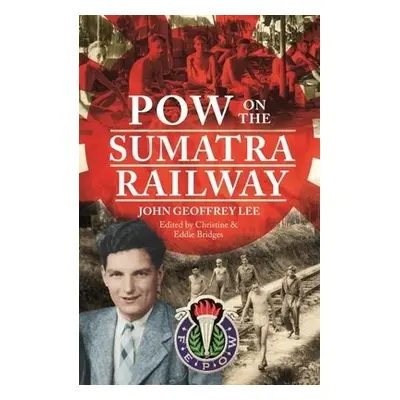 POW on the Sumatra Railway - Bridges, Christine