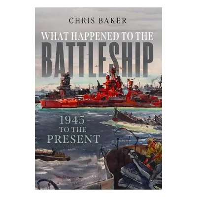 What Happened to the Battleship - Baker, Chris