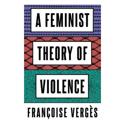 Feminist Theory of Violence - Verges, Francoise