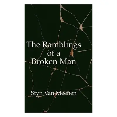 Ramblings of a Broken Man - Meenen, Styn Van