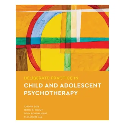 Deliberate Practice in Child and Adolescent Psychotherapy - Bate, Jordan a Prout, Tracy A a Rous