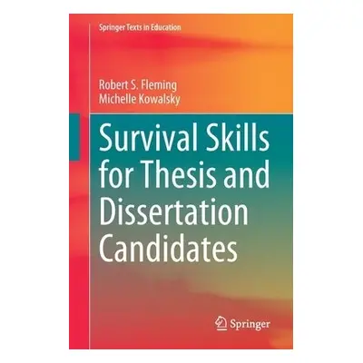 Survival Skills for Thesis and Dissertation Candidates - Fleming, Robert S., Ed.D. a Kowalsky, M