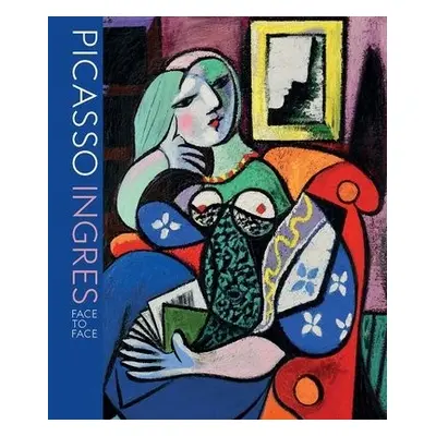 Picasso Ingres - Riopelle, Christopher a Talbot, Emily a Siegfried, Susan L.