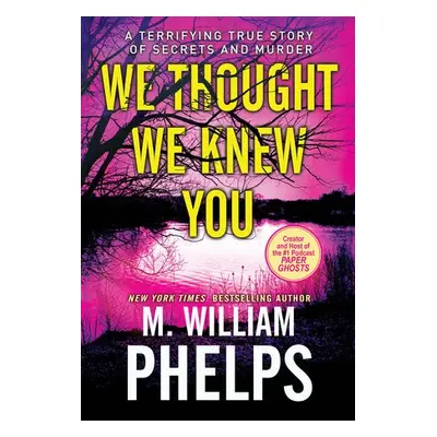 We Thought We Knew You - Phelps, M. William