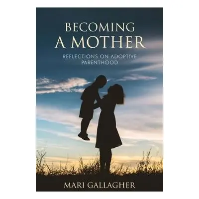 Becoming a Mother - Gallagher, Mari