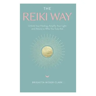 Reiki Way - Moser-Clark, Brighitta