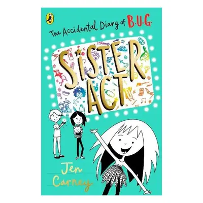 Accidental Diary of B.U.G.: Sister Act - Carney, Jen