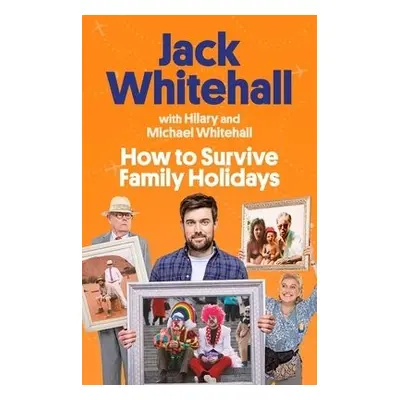 How to Survive Family Holidays - Whitehall, Jack a Whitehall, Michael a Whitehall, Hilary