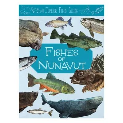 Junior Field Guide: Fishes of Nunavut - Hoffman, Jordan