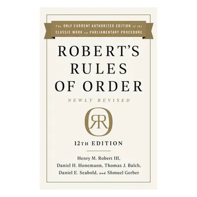 Robert's Rules of Order Newly Revised, 12th edition - Robert, Henry Robert, III a Seabold, Danie