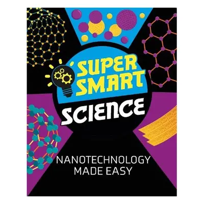 Super Smart Science: Nanotechnology Made Easy - Tobin, Dr Vincent