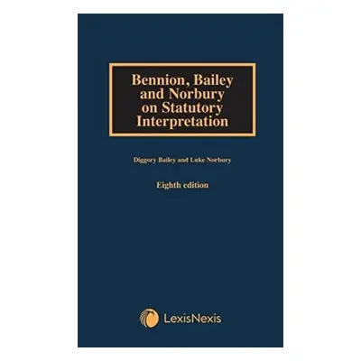 Bennion on Statutory Interpretation - Bailey, Diggory (Office of the Parliamentary Counsel) a No