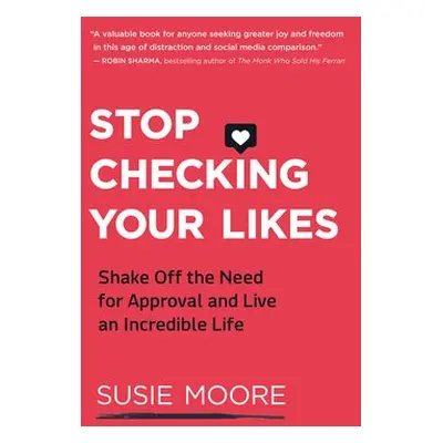 Stop Checking Your Likes - Moore, Susie