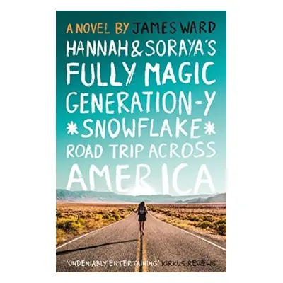 Hannah and Soraya's Fully Magic Generation-Y *Snowflake* Road Trip Across Americ - Ward, James