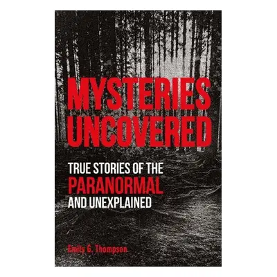 Mysteries Uncovered - Thompson, Emily G.