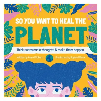 So You Want to Heal The Planet - Clibborn, Kayla