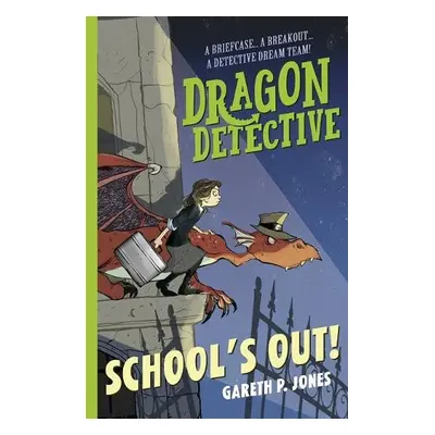 Dragon Detective: School's Out! - Jones, Gareth P.