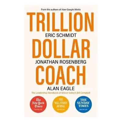 Trillion Dollar Coach - Schmidt, Eric, III a Rosenberg, Jonathan a Eagle, Alan