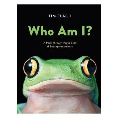 Who Am I?: A Peek-Through-Pages Book of Endangered Animals - Flach, Tim