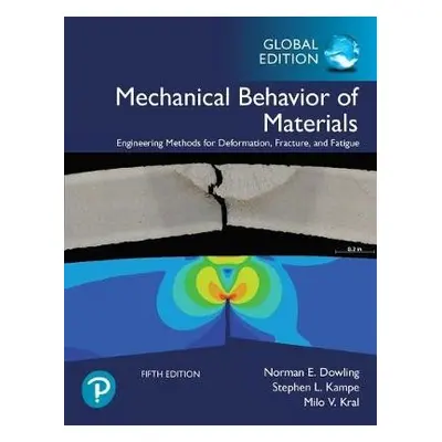 Mechanical Behavior of Materials, Global Edition - Dowling, Norman a Kampe, Stephen a Kral, Milo