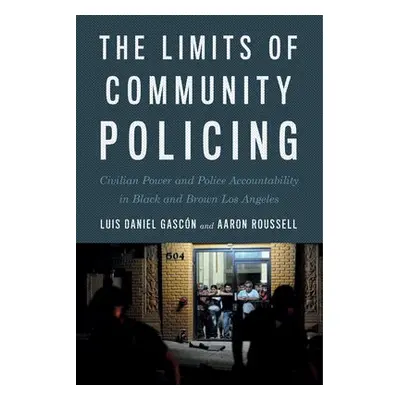 Limits of Community Policing - Gascon, Luis Daniel a Roussell, Aaron