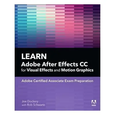 Learn Adobe After Effects CC for Visual Effects and Motion Graphics - Dockery, Joe a Chavez, Con