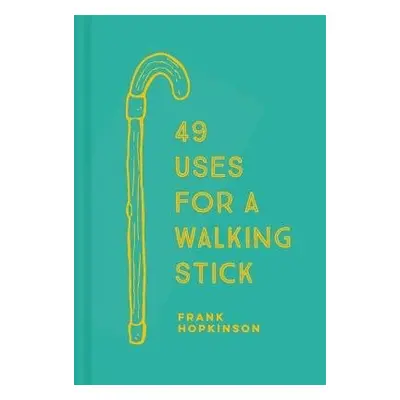 49 Uses for a Walking Stick - Hopkinson, Frank