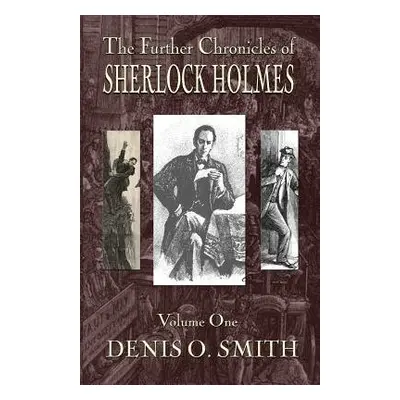 Further Chronicles of Sherlock Holmes - Volume 1 - Smith, Denis O