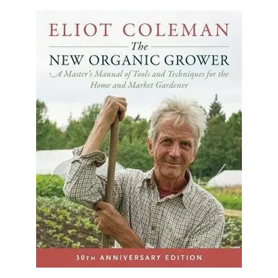 New Organic Grower, 3rd Edition - Coleman, Eliot