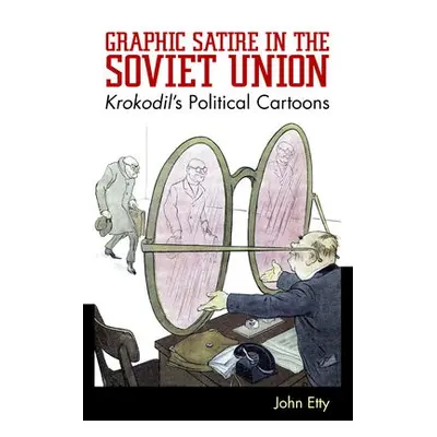 Graphic Satire in the Soviet Union - Etty, John