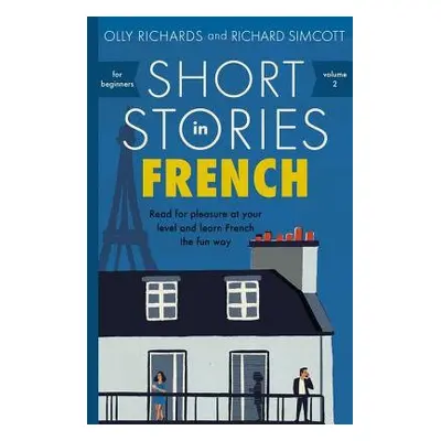 Short Stories in French for Beginners - Richards, Olly a Simcott, Richard