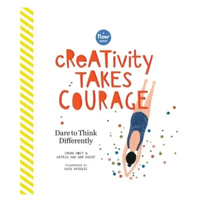 Creativity Takes Courage - van der Hulst, Astrid a magazine, Editors of Flow a Smit, Irene