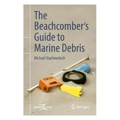 Beachcomber’s Guide to Marine Debris - Stachowitsch, Michael