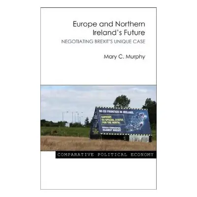 Europe and Northern Ireland's Future - Murphy, Dr Mary C. (University College Cork)