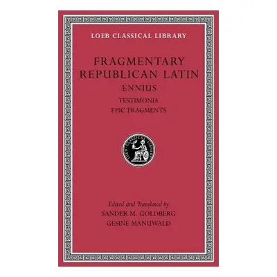 Fragmentary Republican Latin, Volume I - Ennius