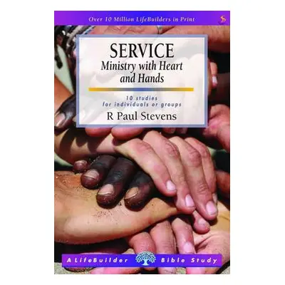 Service: Ministry with Heart and Hands (Lifebuilder Study Guides) - Stevens, R Paul (Author)