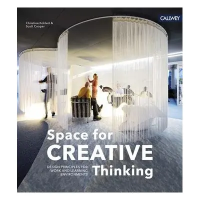 Space for Creative Thinking: Design Principles for Work and Learning Environments - Kohlert, Chr