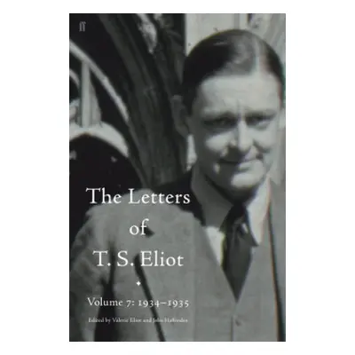 Letters of T. S. Eliot Volume 7: 1934–1935, The - Eliot, T. S.