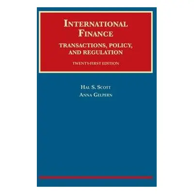 International Finance, Transactions, Policy, and Regulation - Scott, Hal a Gelpern, Anna