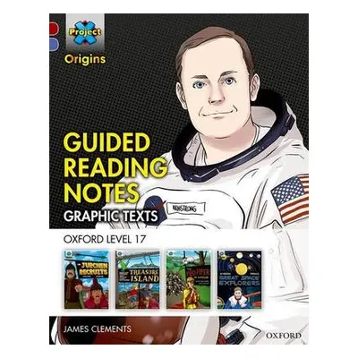 Project X Origins Graphic Texts: Dark Red Book Band, Oxford Level 17: Guided Reading Notes - Cle