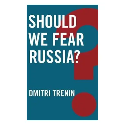 Should We Fear Russia? - Trenin, Dmitri