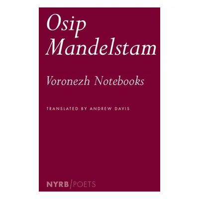 Voronezh Notebooks - Davis, Andrew a Mandelstam, Osip