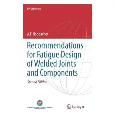 Recommendations for Fatigue Design of Welded Joints and Components - Hobbacher, A. F.