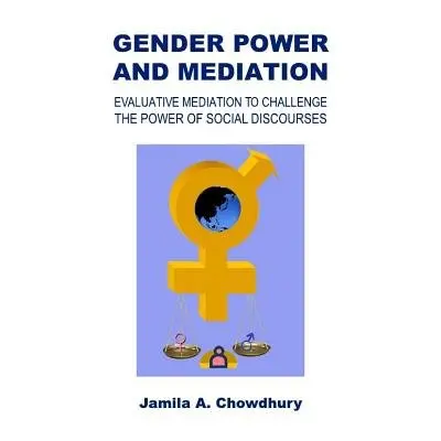 Gender Power and Mediation - Chowdhury, Jamila A